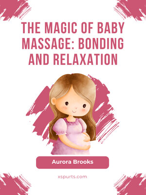 cover image of The Magic of Baby Massage- Bonding and Relaxation